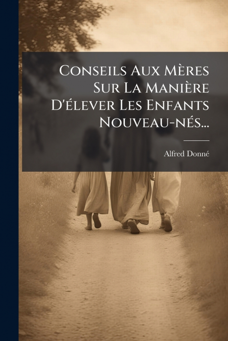 CONSEILS AUX MERES SUR LA MANIERE D?ELEVER LES ENFANTS NOUVE