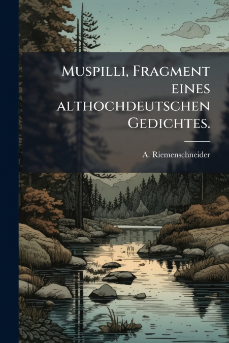 MUSPILLI, FRAGMENT EINES ALTHOCHDEUTSCHEN GEDICHTES.