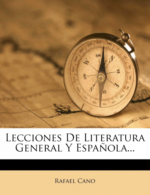 LECCIONES DE LITERATURA GENERAL Y ESPA�OLA...