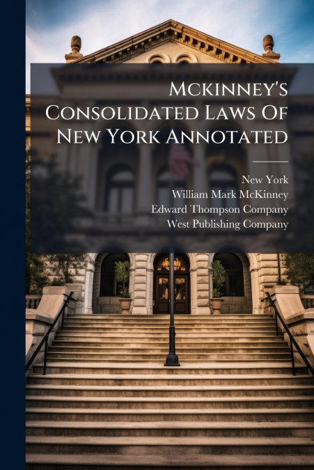 MCKINNEY?S CONSOLIDATED LAWS OF NEW YORK ANNOTATED
