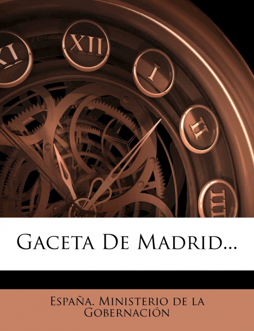 GACETA DE MADRID, VOLUME 1...