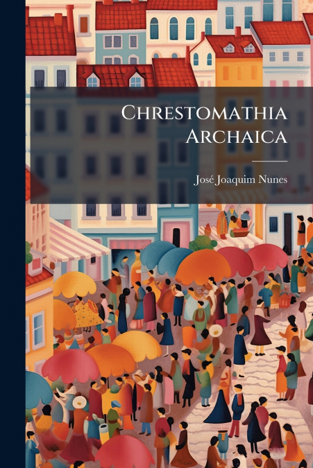 CHRESTOMATHIA ARCHAICA