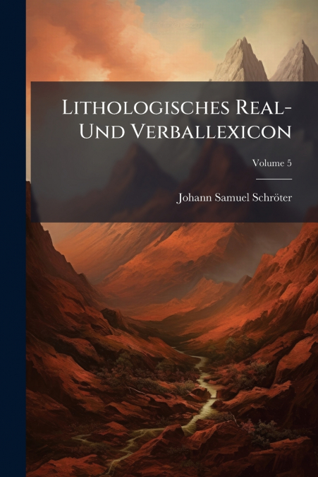 LITHOLOGISCHES REAL- UND VERBALLEXICON, VOLUME 5