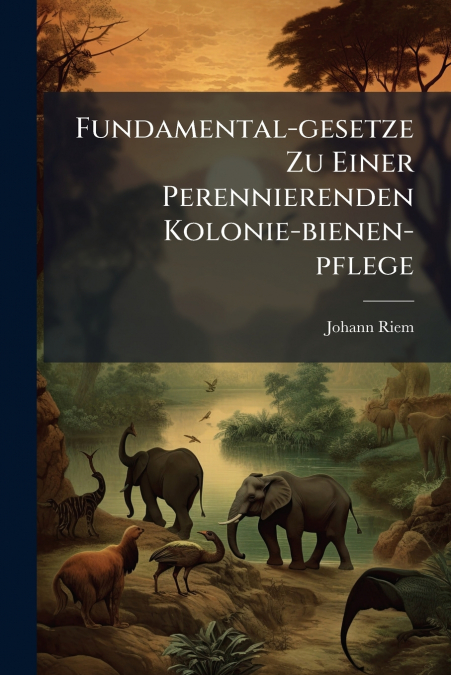 FUNDAMENTAL-GESETZE ZU EINER PERENNIERENDEN KOLONIE-BIENEN-P