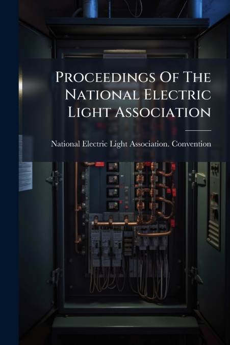 PROCEEDINGS OF THE NATIONAL ELECTRIC LIGHT ASSOCIATION