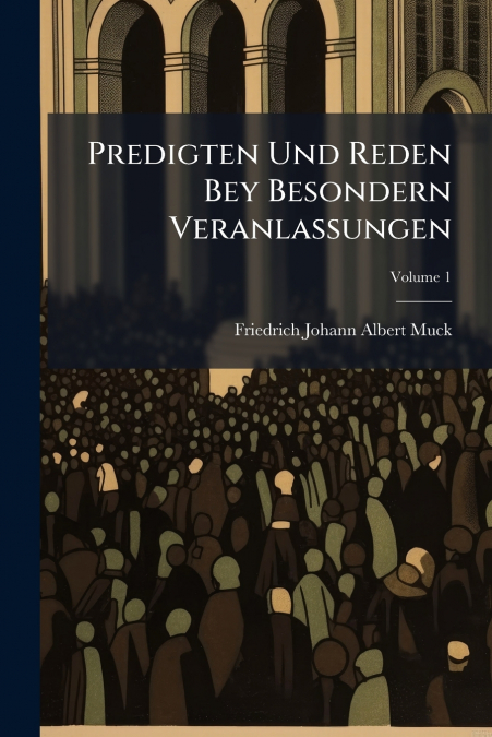 PREDIGTEN UND REDEN BEY BESONDERN VERANLASSUNGEN, VOLUME 1