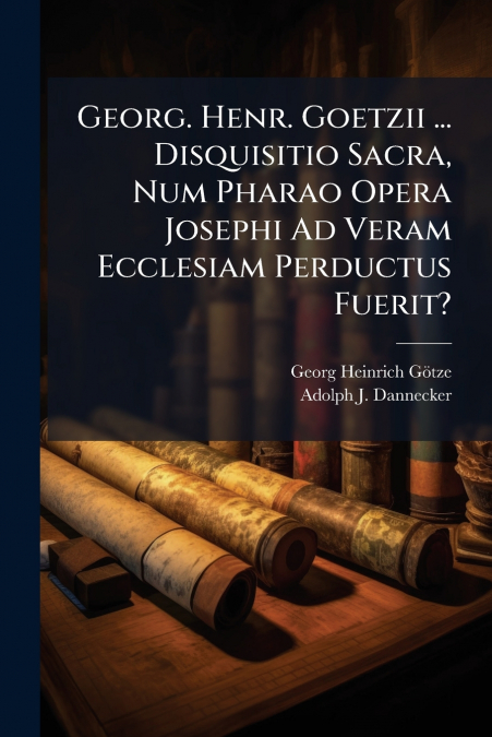 GEORG. HENR. GOETZII ... DISQUISITIO SACRA, NUM PHARAO OPERA