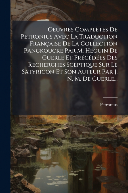 OEUVRES COMPLETES DE PETRONIUS AVEC LA TRADUCTION FRAN�AISE