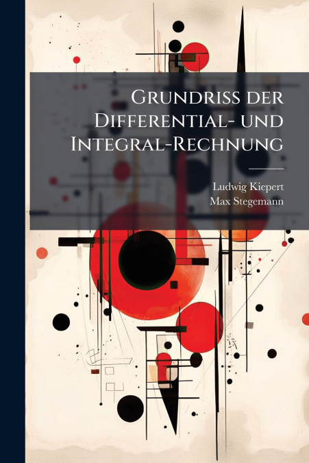 GRUNDRISS DER DIFFERENTIAL- UND INTEGRAL-RECHNUNG