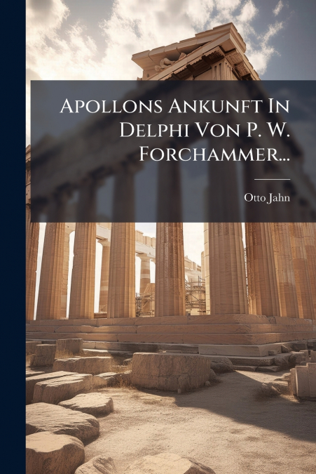 APOLLONS ANKUNFT IN DELPHI VON P. W. FORCHAMMER...