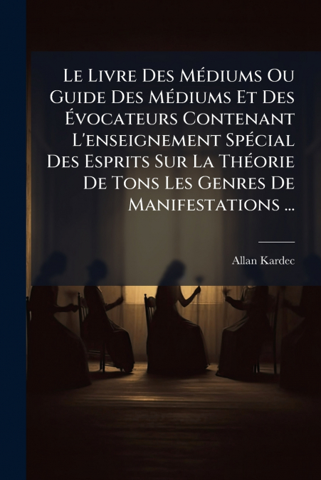 LE LIVRE DES MEDIUMS OU GUIDE DES MEDIUMS ET DES EVOCATEURS
