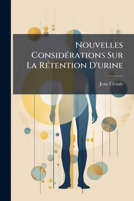 NOUVELLES CONSIDERATIONS SUR LA RETENTION D?URINE