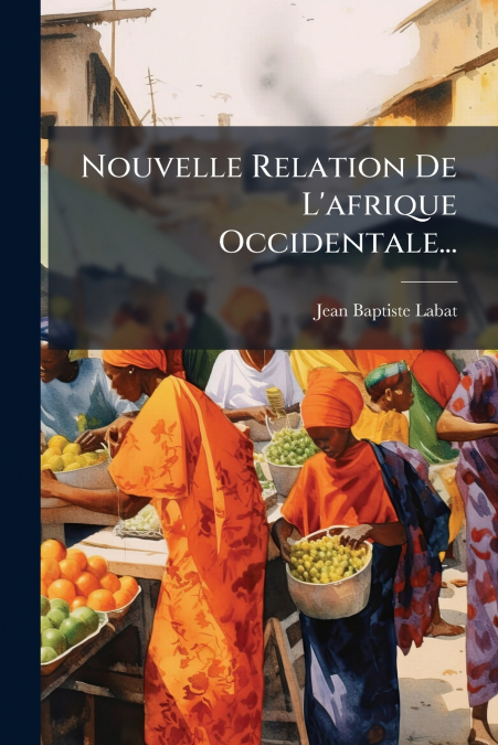 NOUVELLE RELATION DE L?AFRIQUE OCCIDENTALE...