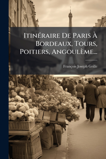ITINERAIRE DE PARIS A BORDEAUX, TOURS, POITIERS, ANGOULEME..