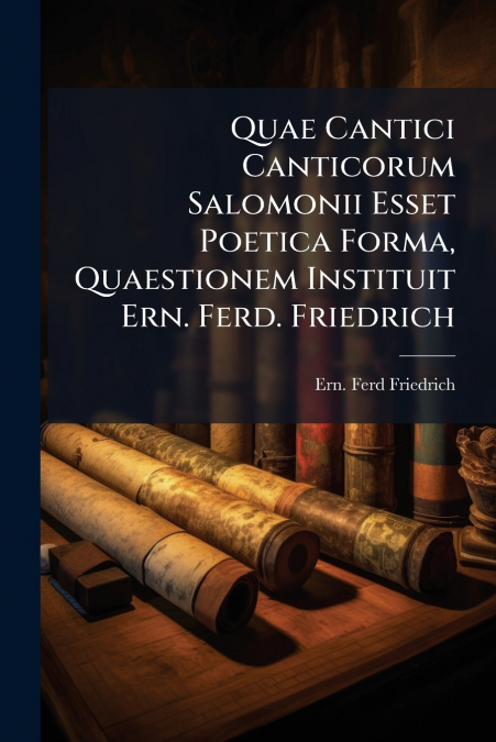 QUAE CANTICI CANTICORUM SALOMONII ESSET POETICA FORMA, QUAES