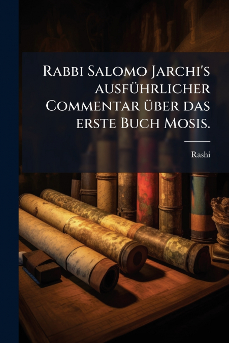 RABBI SALOMO JARCHI?S AUSFUHRLICHER COMMENTAR UBER DAS ERSTE