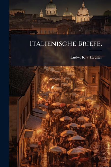 ITALIENISCHE BRIEFE.