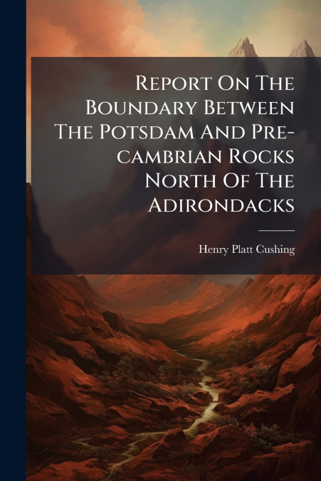 REPORT ON THE BOUNDARY BETWEEN THE POTSDAM AND PRE-CAMBRIAN