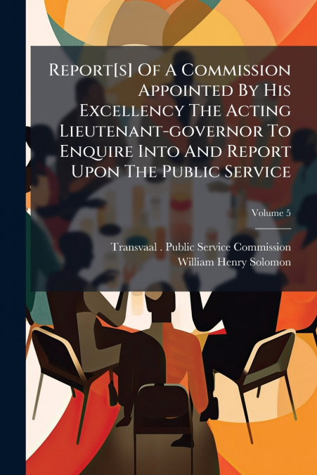 REPORT[S] OF A COMMISSION APPOINTED BY HIS EXCELLENCY THE AC