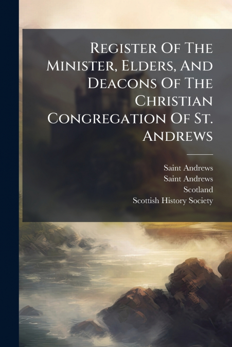 REGISTER OF THE MINISTER, ELDERS, AND DEACONS OF THE CHRISTI