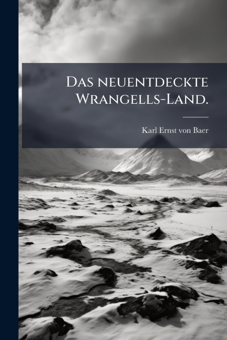 DAS NEUENTDECKTE WRANGELLS-LAND.