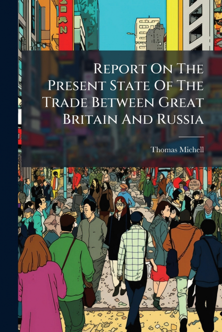 REPORT ON THE PRESENT STATE OF THE TRADE BETWEEN GREAT BRITA