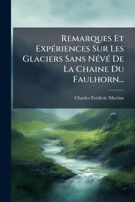 REMARQUES ET EXPERIENCES SUR LES GLACIERS SANS NEVE DE LA CH