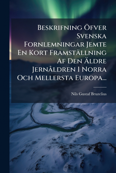 BESKRIFNING (TM)FVER SVENSKA FORNLEMNINGAR JEMTE EN KORT FRAMST
