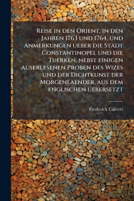 REISE IN DEN ORIENT, IN DEN JAHREN 1763 UND 1764, UND ANMERK