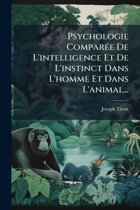 PSYCHOLOGIE COMPAREE DE L?INTELLIGENCE ET DE L?INSTINCT DANS