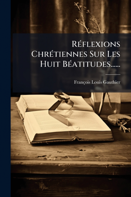 REFLEXIONS CHRETIENNES SUR LES HUIT BEATITUDES......