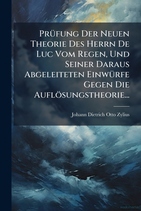 PRUFUNG DER NEUEN THEORIE DES HERRN DE LUC VOM REGEN, UND SE