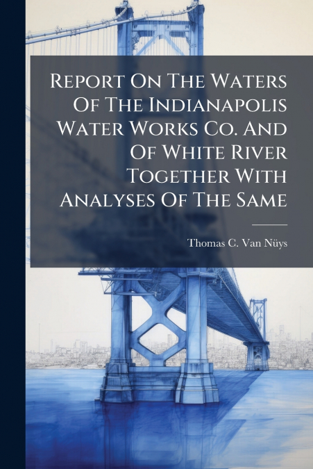 REPORT ON THE WATERS OF THE INDIANAPOLIS WATER WORKS CO. AND