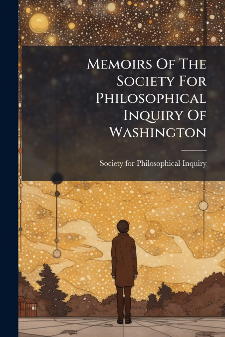 MEMOIRS OF THE SOCIETY FOR PHILOSOPHICAL INQUIRY OF WASHINGT