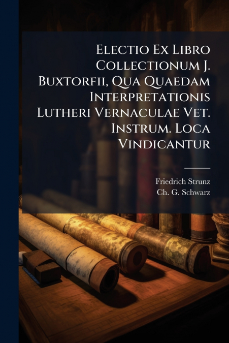 ELECTIO EX LIBRO COLLECTIONUM J. BUXTORFII, QUA QUAEDAM INTE
