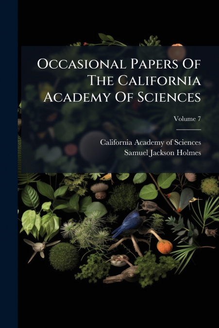 PROCEEDINGS OF THE CALIFORNIA ACADEMY OF SCIENCES, VOLUME 7