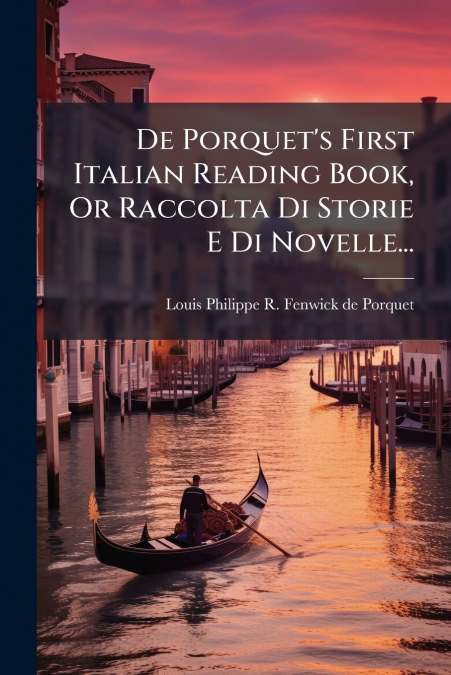 DE PORQUET?S FIRST ITALIAN READING BOOK, OR RACCOLTA DI STOR