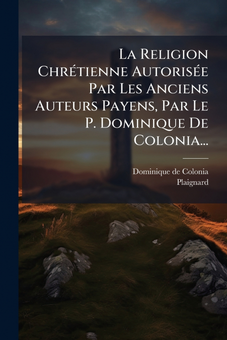 LA RELIGION CHRETIENNE AUTORISEE PAR LES ANCIENS AUTEURS PAY