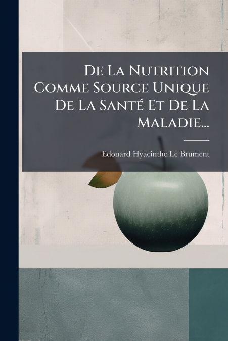 DE LA NUTRITION COMME SOURCE UNIQUE DE LA SANTE ET DE LA MAL
