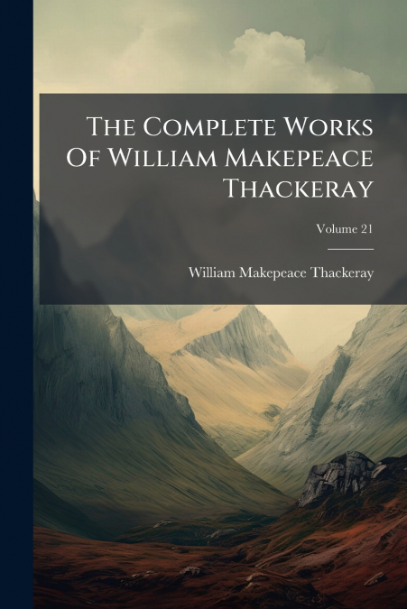 THE COMPLETE WORKS OF WILLIAM MAKEPEACE THACKERAY