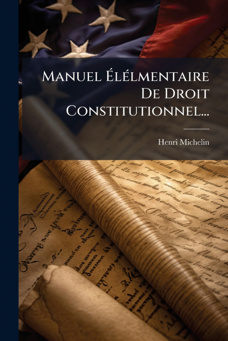MANUEL ELELMENTAIRE DE DROIT CONSTITUTIONNEL...