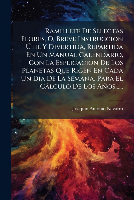RAMILLETE DE SELECTAS FLORES, O, BREVE INSTRUCCION UTIL Y DI