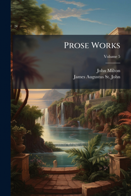 PROSE WORKS. WITH A PREF., PRELIMINARY REMARKS, AND NOTES BY