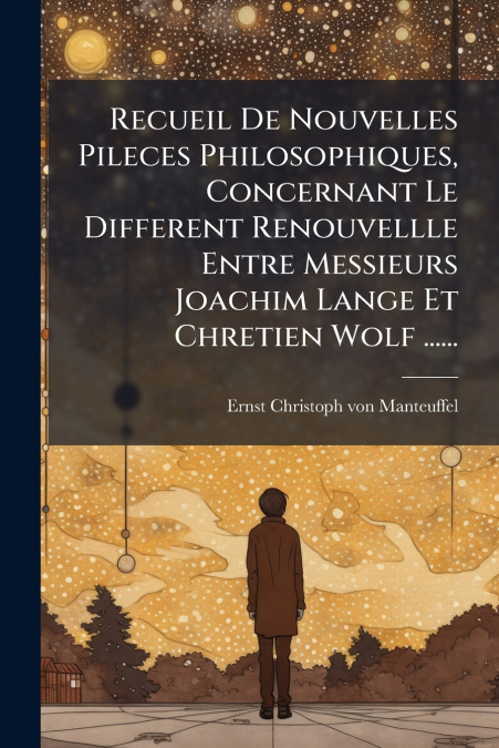 RECUEIL DE NOUVELLES PILECES PHILOSOPHIQUES, CONCERNANT LE D