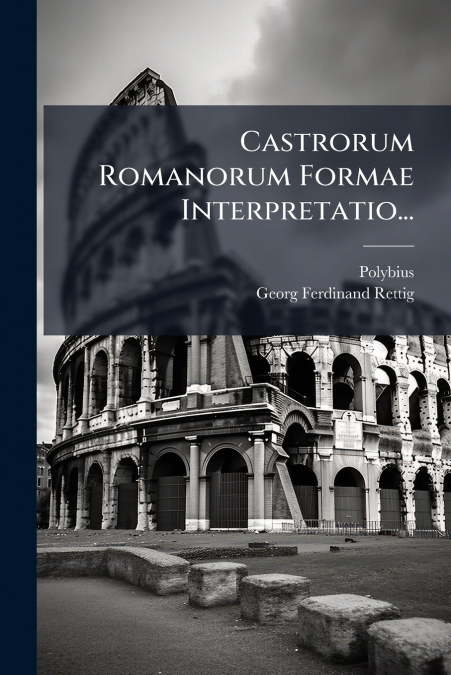 CASTRORUM ROMANORUM FORMAE INTERPRETATIO...