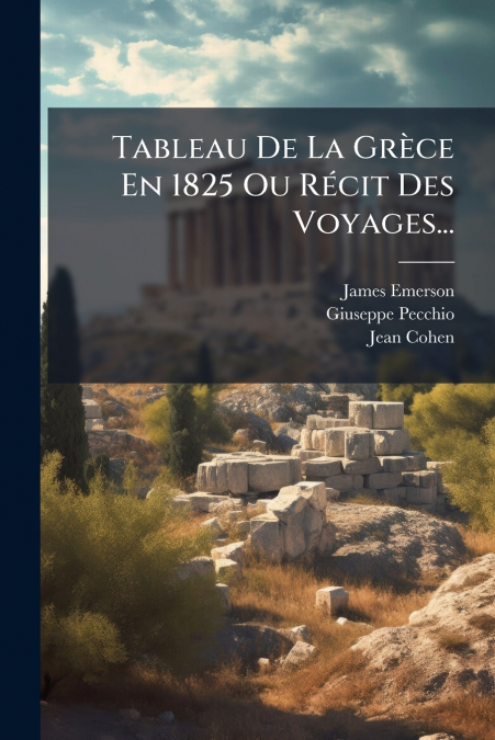 TABLEAU DE LA GRECE EN 1825 OU RECIT DES VOYAGES...