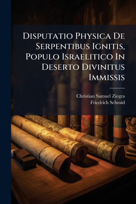 DISPUTATIO PHYSICA DE SERPENTIBUS IGNITIS, POPULO ISRAELITIC