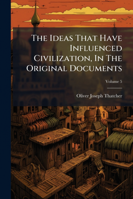 THE IDEAS THAT HAVE INFLUENCED CIVILIZATION, IN THE ORIGINAL