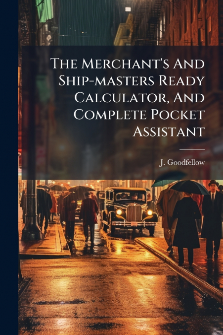THE MERCHANT?S AND SHIP-MASTERS READY CALCULATOR, AND COMPLE