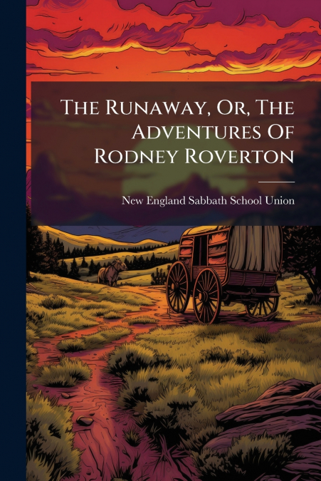 THE RUNAWAY, OR, THE ADVENTURES OF RODNEY ROVERTON